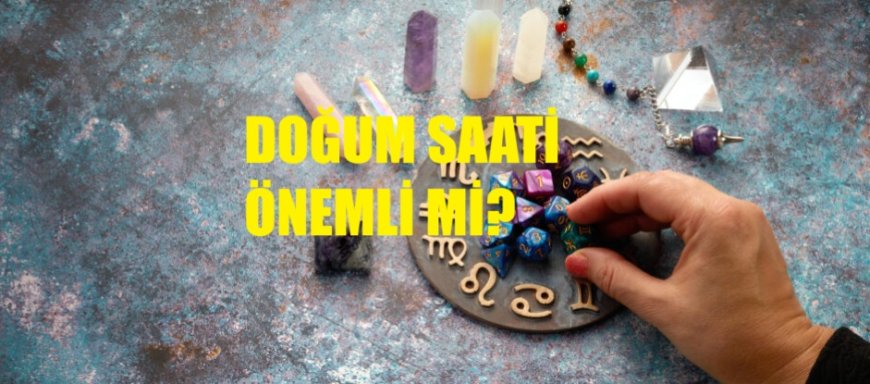 Doğum Saatinin Astrolojideki Önemi Tartışılıyor