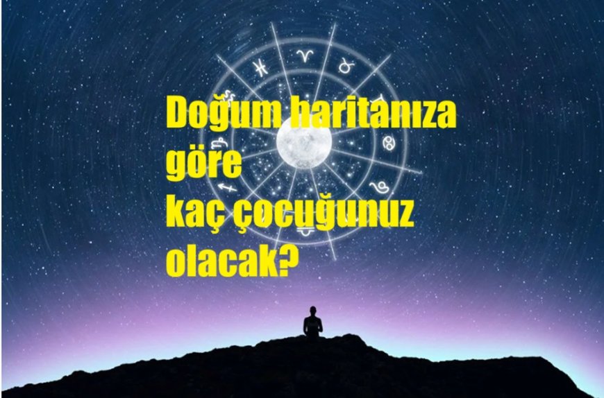 Astrolog açıkladı: Doğum haritanıza göre kaç çocuğunuz olacak?